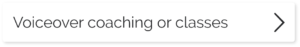 Voiceover coaching or classes. Tap or click here for more on voiceover coaching or classes.